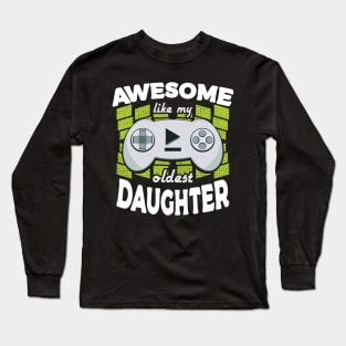 Awesome Like My Oldest Daughter Gaming Fathers Day Long Sleeve T-Shirt